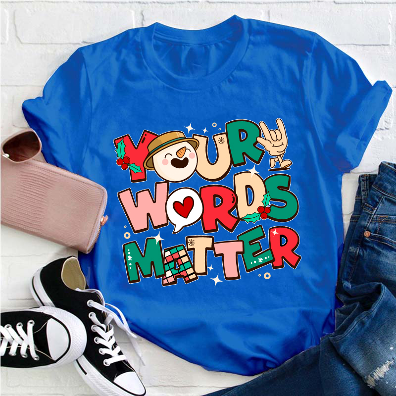 Your Words Matter Teacher T-Shirt