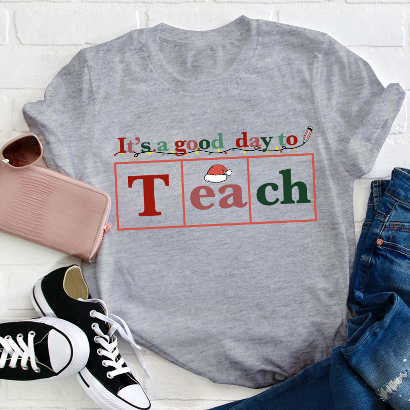 It's A Good Day To Teach Teacher T-Shirt