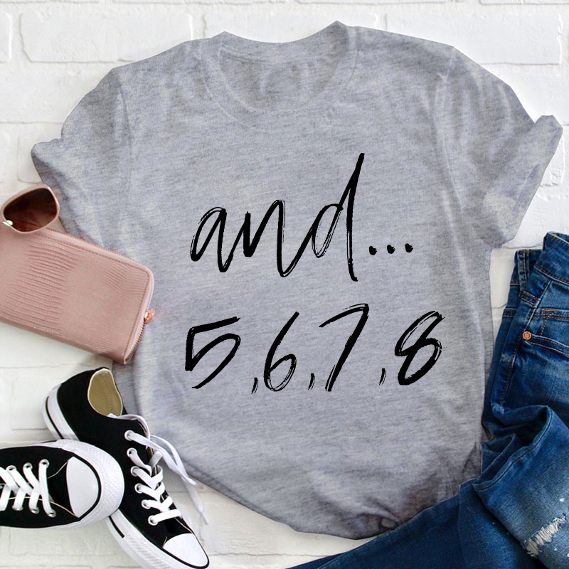 And Five Six Seven Eight Teacher T-Shirt