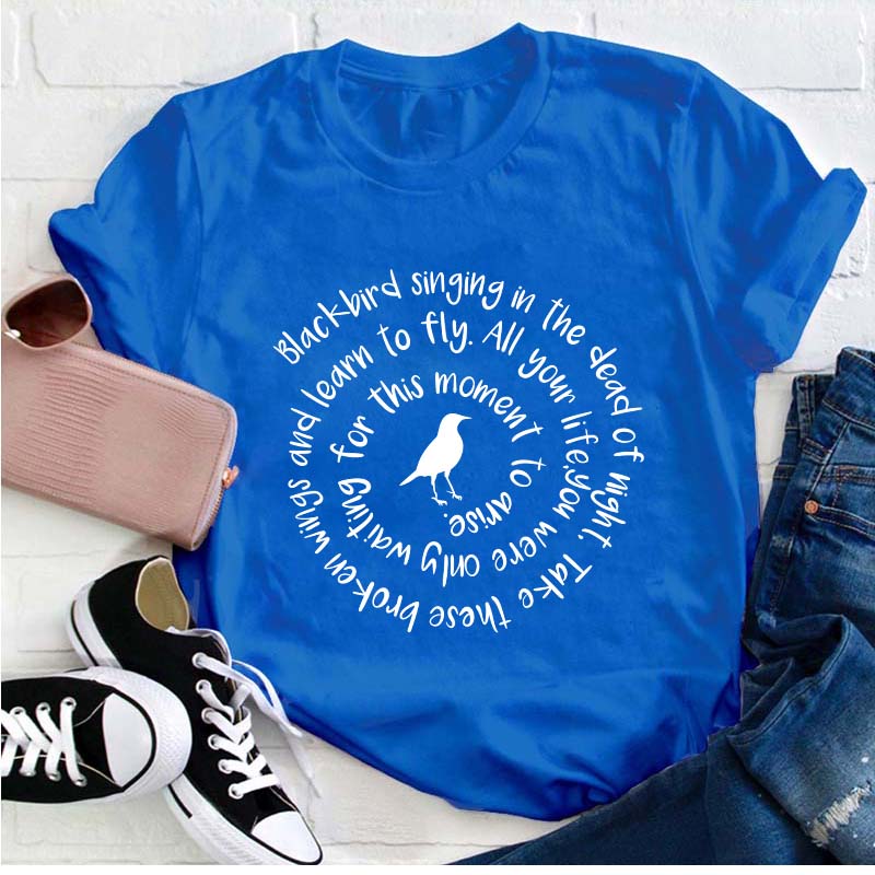 Blackbird Singing In The Dead Of Night Teacher T-Shirt