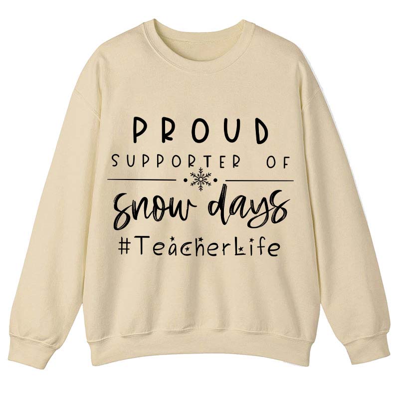 Proud Supporter Of Snow Days Teacher Sweatshirt