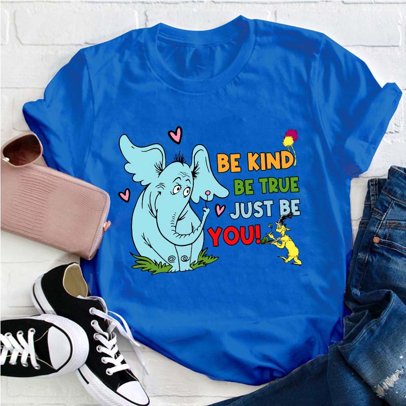 Be Kind Be True Just Be You Teacher T-Shirt