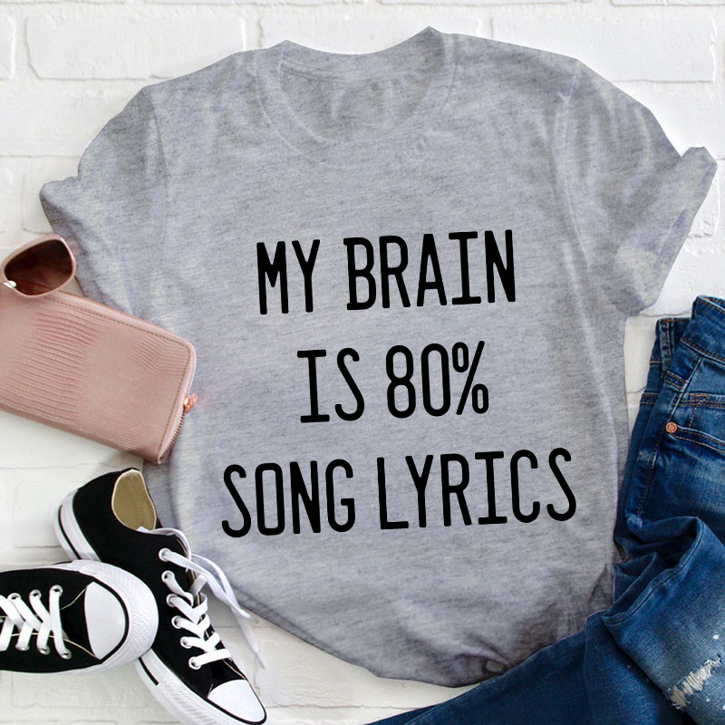 My Brain Is 80 Percent Song Lyrics Teacher T-Shirt