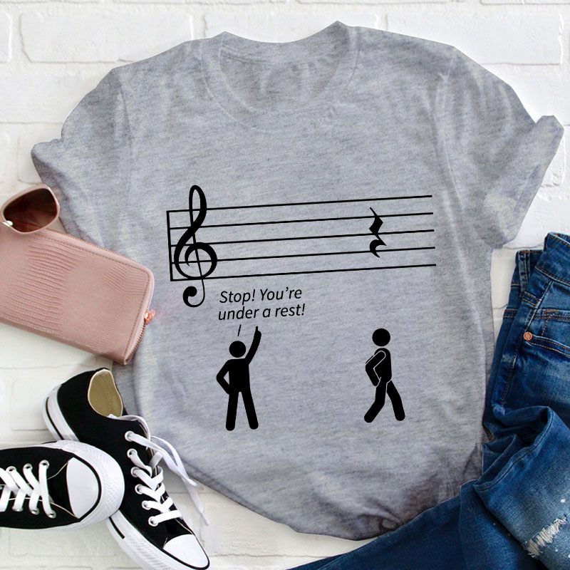 Stop You're Under A Rest Teacher T-Shirt
