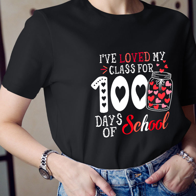 I've Loved My Class For 100 Days Of School Teacher T-Shirt