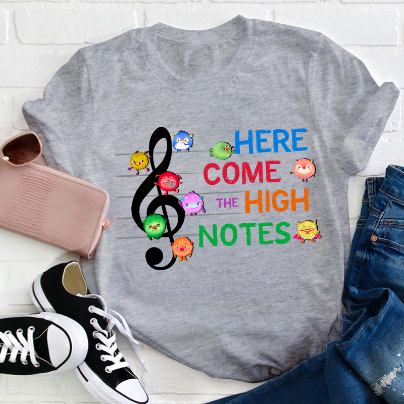 Here Come The High Notes Teacher T-Shirt