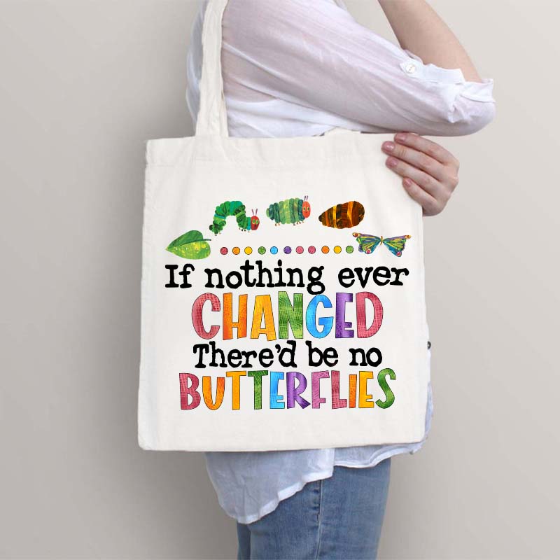 If Nothing Ever Changed Tote Bag