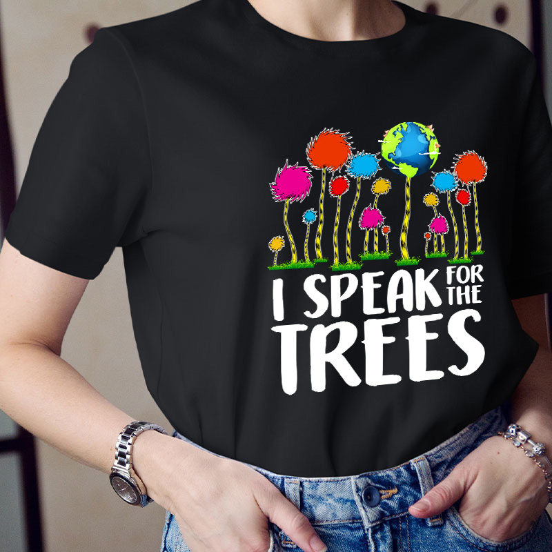 I Speak For The Trees Teacher T-Shirt