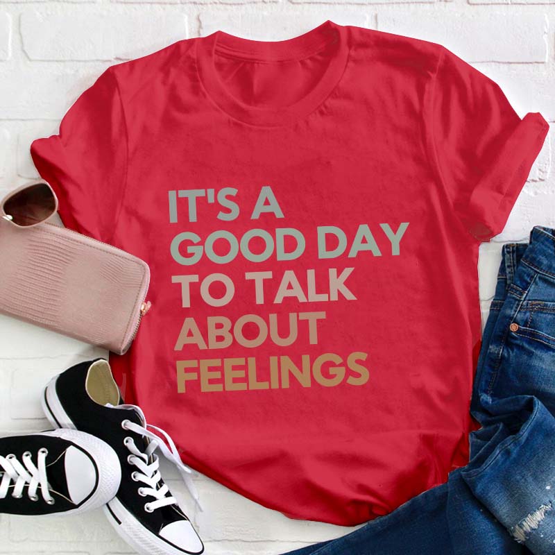 Good Day to Talk About Feelings Teacher T-Shirt