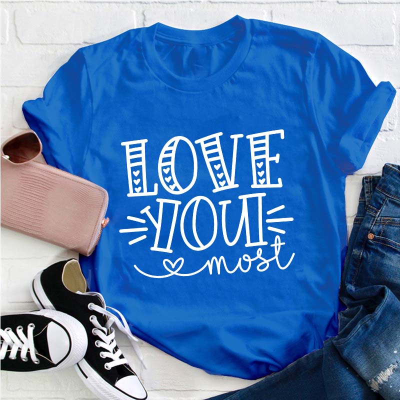 Love You Most Teacher T-Shirt