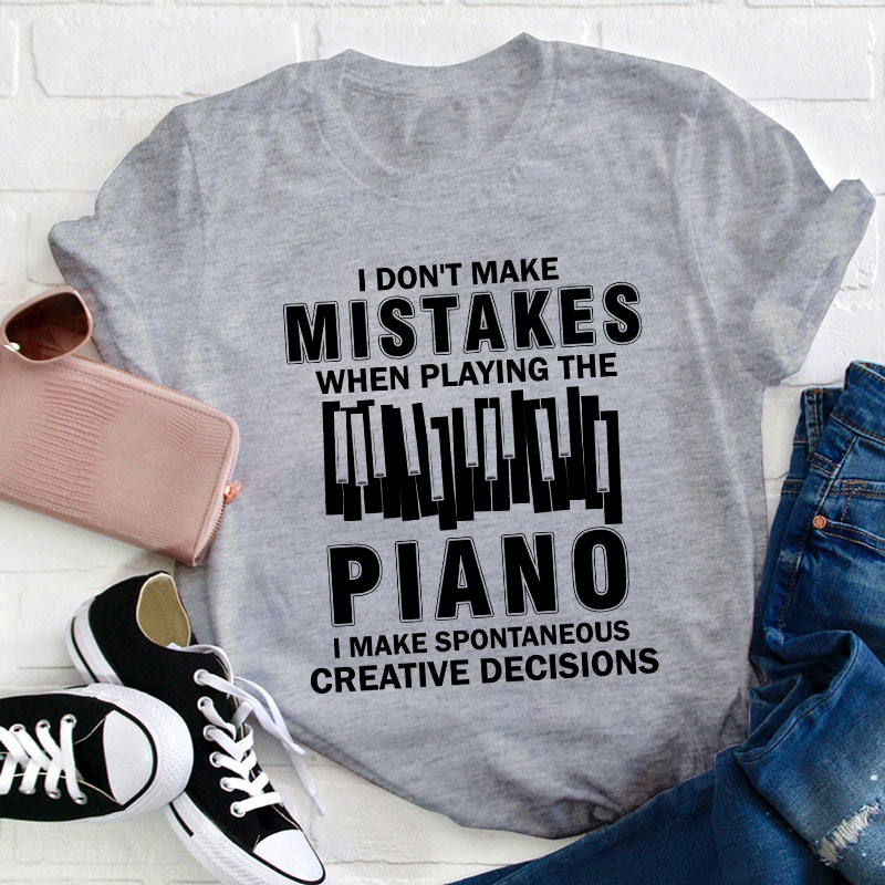 I Don't Make Mistakes When Playing The Piano Teacher T-Shirt