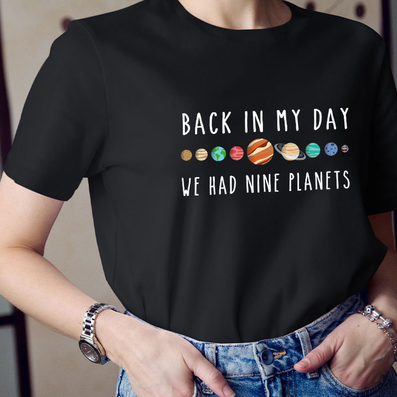 Back In My Day We Had 9 Planets T-Shirt Back In My Day We Had 9 Planets T-Shirt