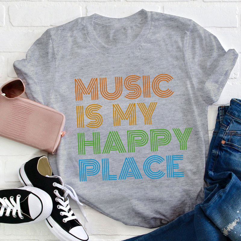 Music Is My Happy Place Teacher T-Shirt