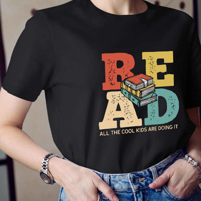Read All The Cool Kids Are Doing It Teacher T-Shirt