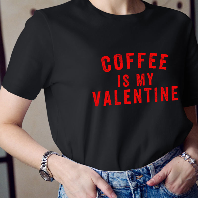 Coffee Is My Valentine Teacher T-Shirt