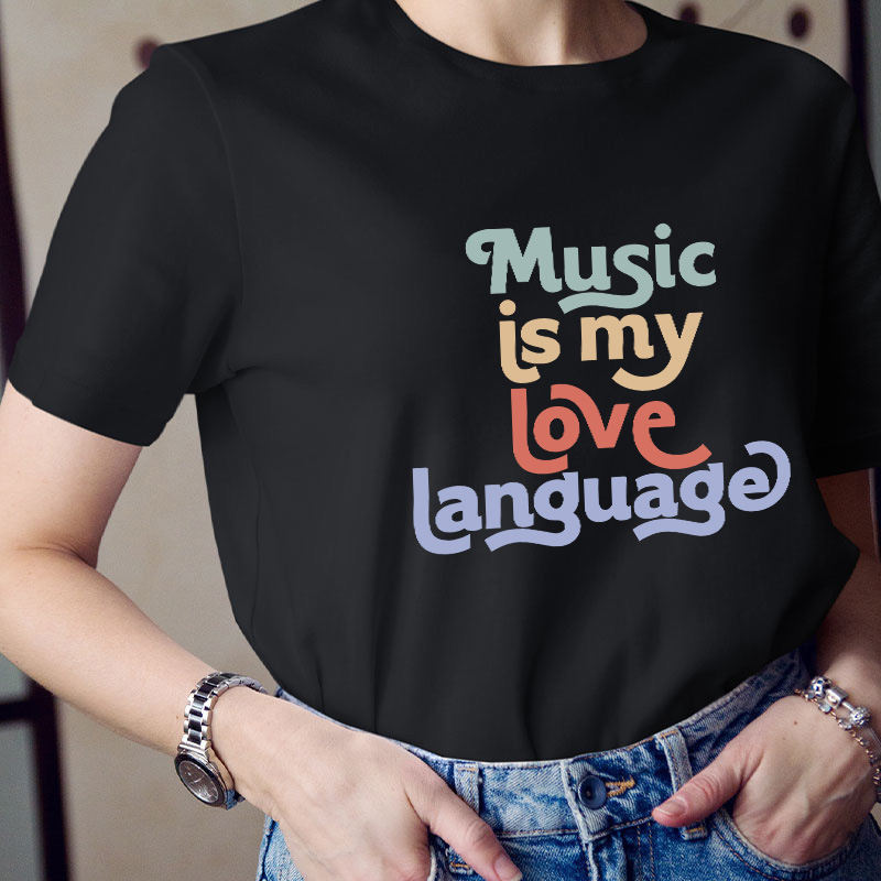 Music Is My Love Language Teacher T-Shirt