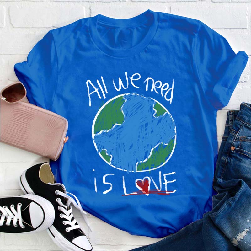 All We Need Is Love Teacher T-Shirt