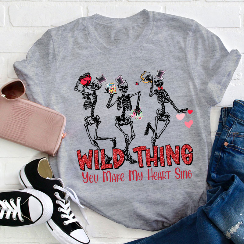 Wild Thing You Make My Heart Sing Teacher T-Shirt