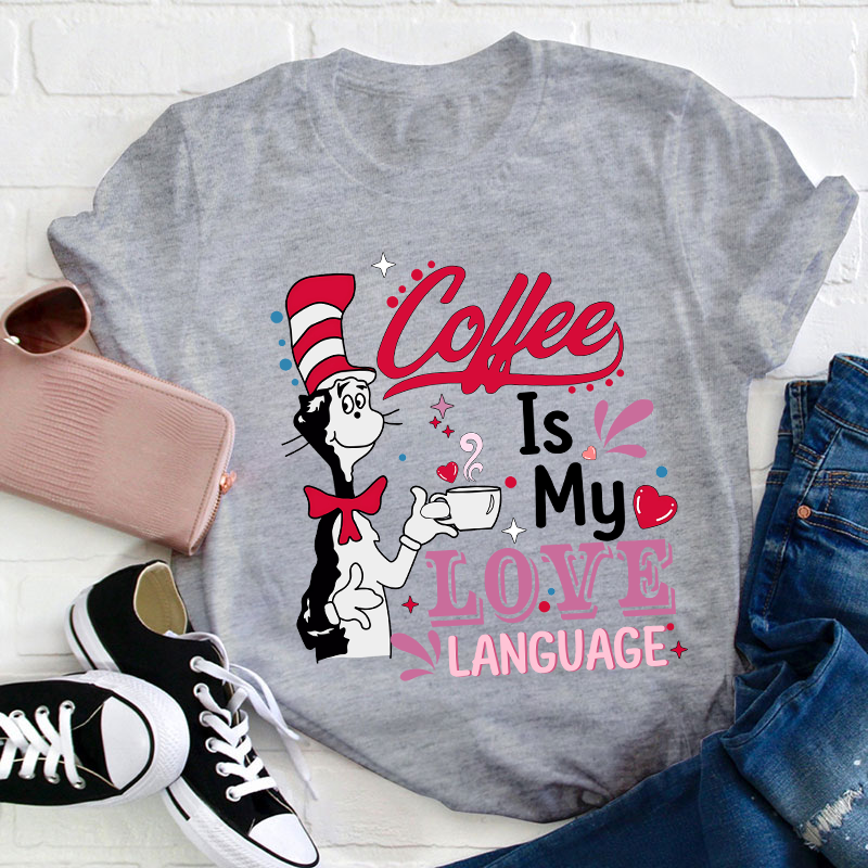 Coffee Is My Love Language Teacher T-Shirt