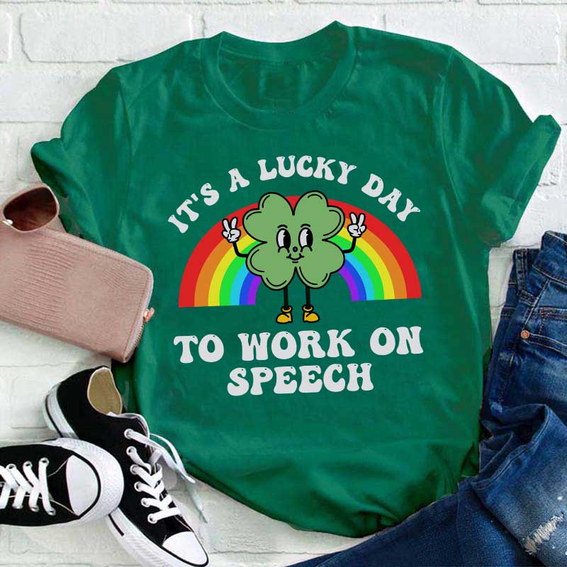 It's A Lucky Day To Work On Speech Teacher T-Shirt