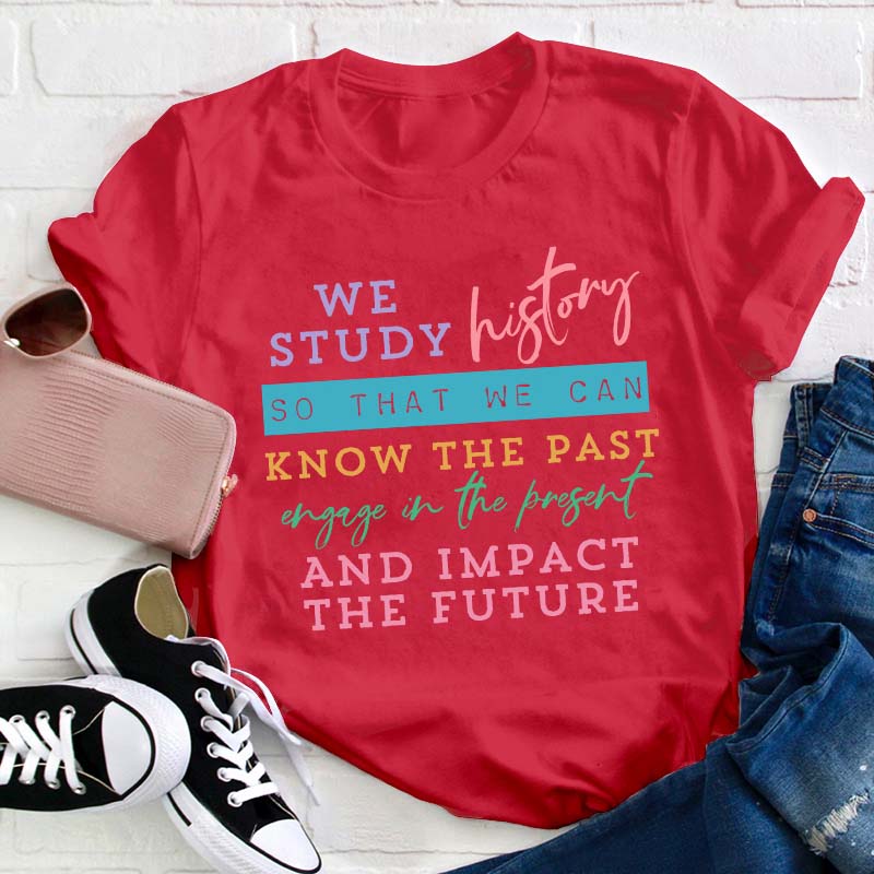 We Study History Teacher T-Shirt