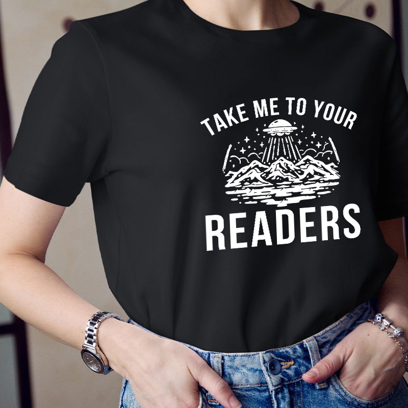 Take Me To Your Readers Teacher T-Shirt