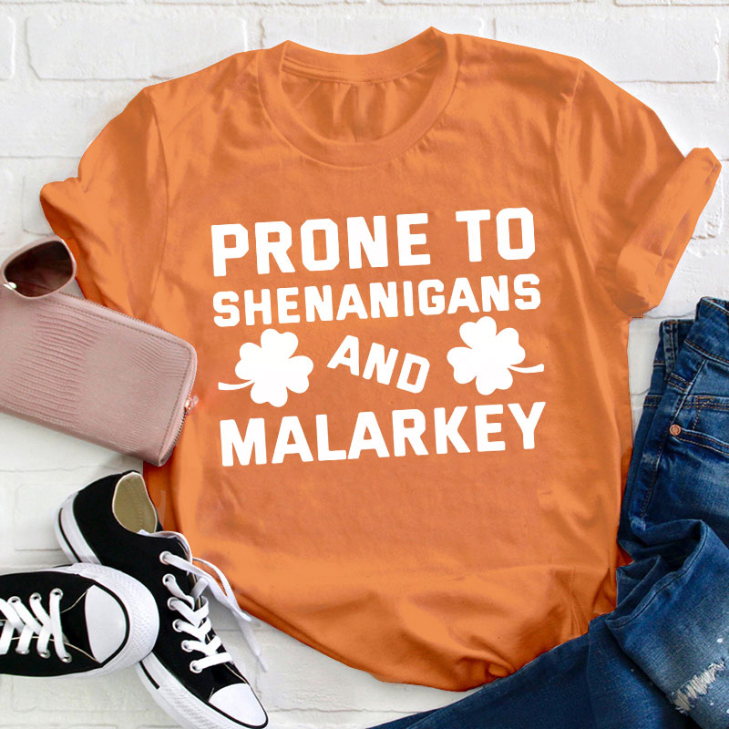 Prone To Shenanigans And Malarkey Teacher T-Shirt