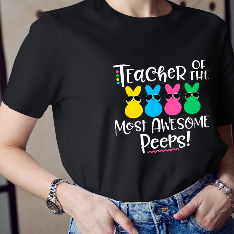 Teacher Of The Most Awesome Peeps Teacher T-Shirt