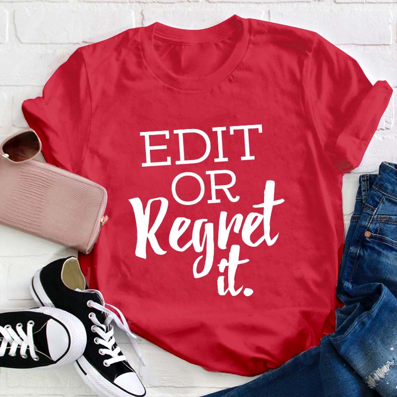 Edit Or Regret It Teacher T-Shirt