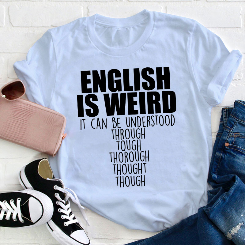 English Grammar English Is Weird Teacher T-Shirt