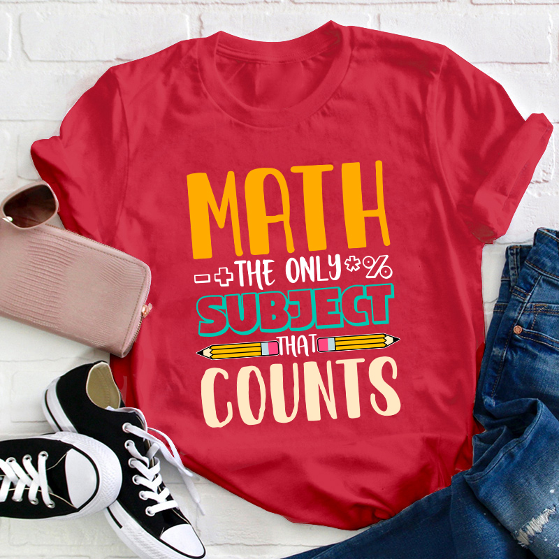 Math The Only Subject That Counts Math Teacher T-Shirt