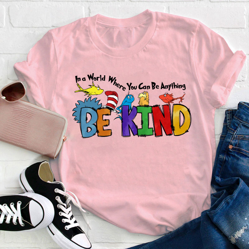 In a World Where You Can Be Anything Teacher T-Shirt