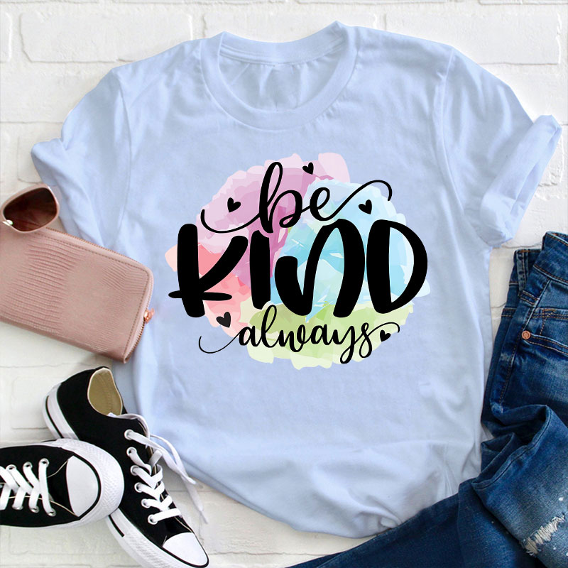 Be Kind Always Teacher T-Shirt
