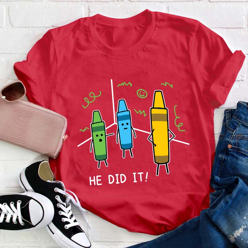 He Did It Teacher T-Shirt