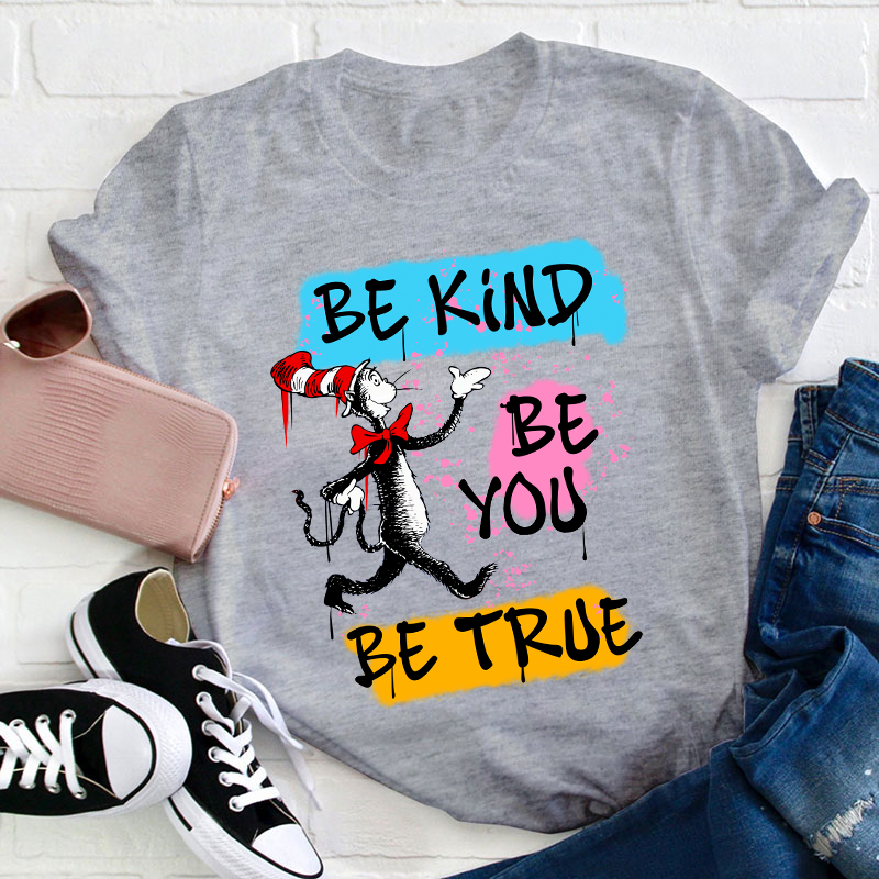 Be Kind Be You Be True Teacher T-Shirt
