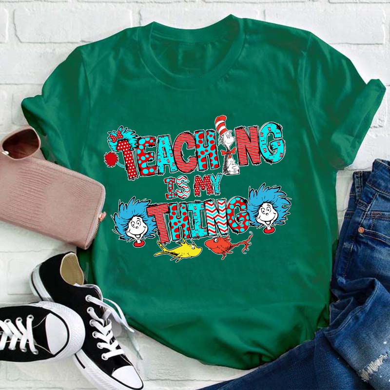 Teaching Is My Thing Teacher T-Shirt