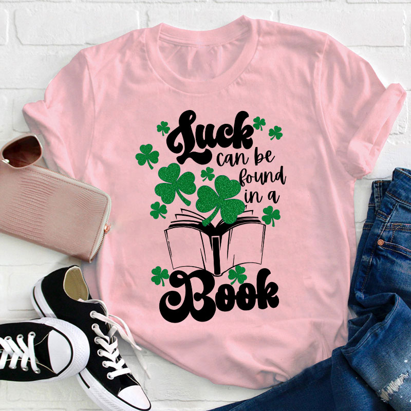 Luck Can Be Found In A Books Teacher T-Shirt