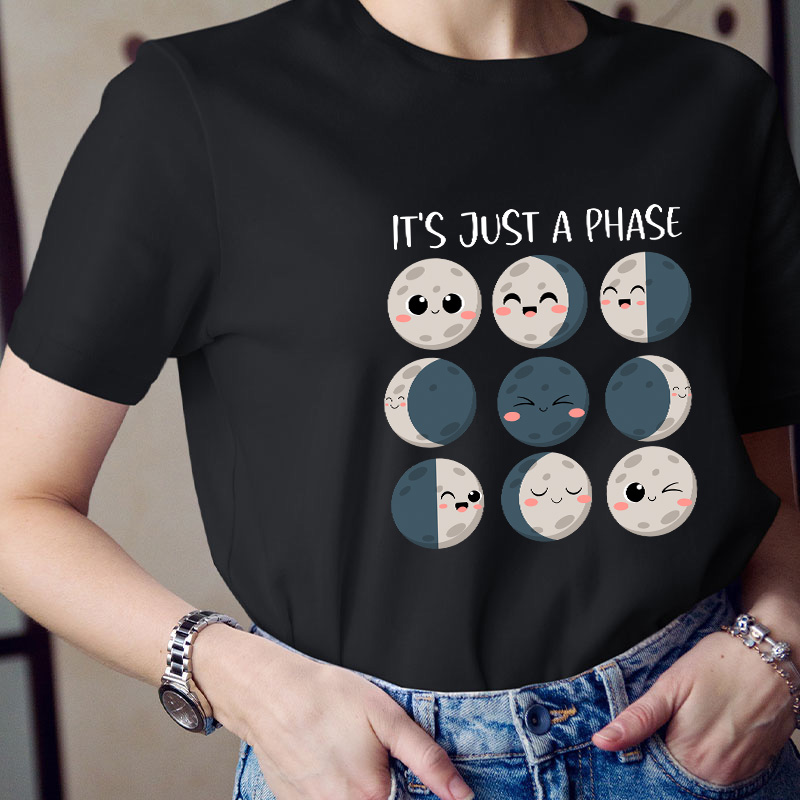 It's Just A Phase Teacher T-Shirt