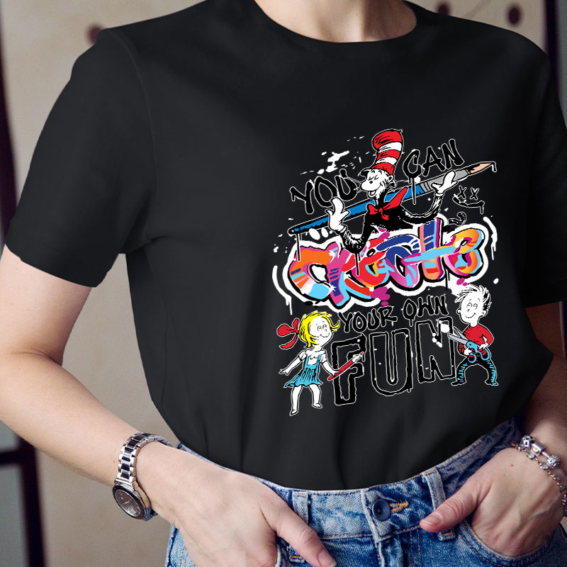 You Can Create Your Own Fun TeacherT-Shirt