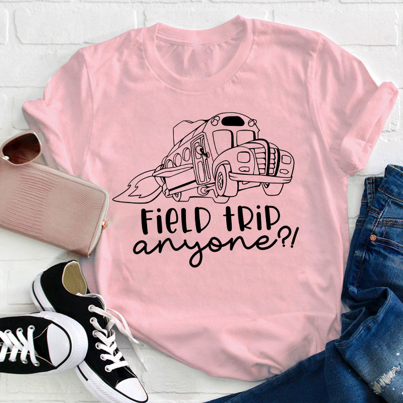 Field Trip Anyone Teacher T-Shirt