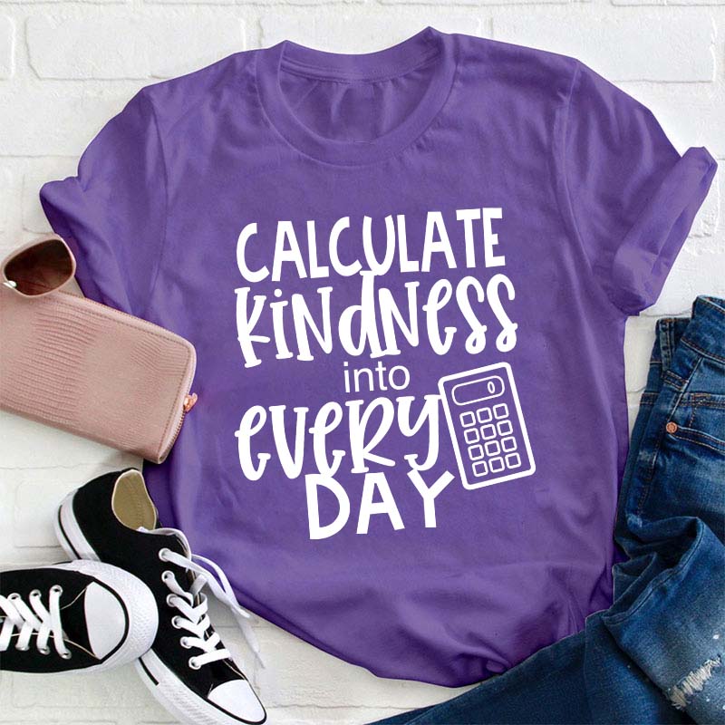 Calculate Kindness Into Every Day Teacher T-Shirt