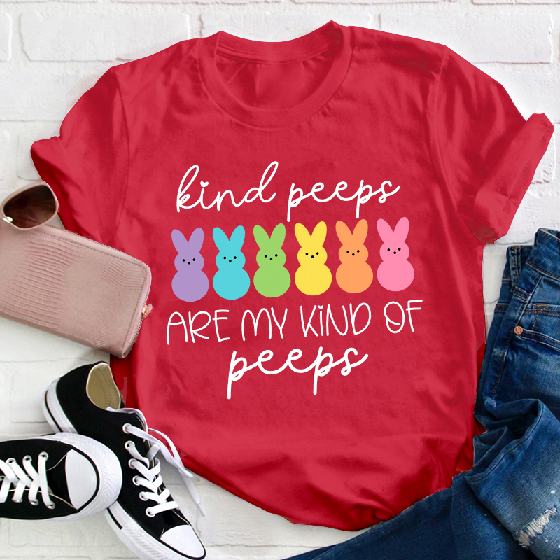 Kind Peeps Are My Kind Of Peeps Teacher T-Shirt