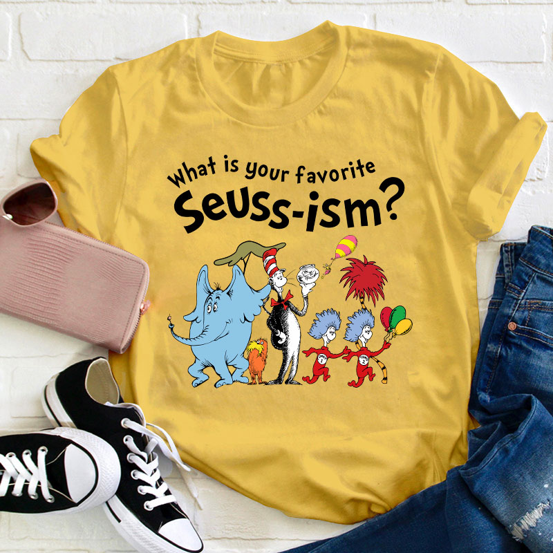 What Is Your Favorite Seussism Teacher T-Shirt