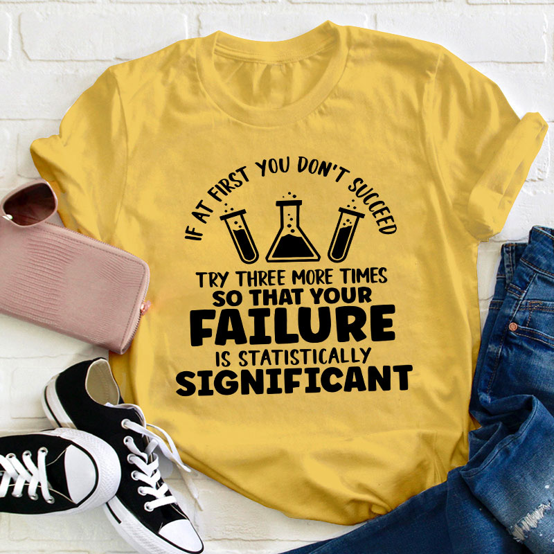 Funny Science If At First You Don't Succeed Teacher T-Shirt