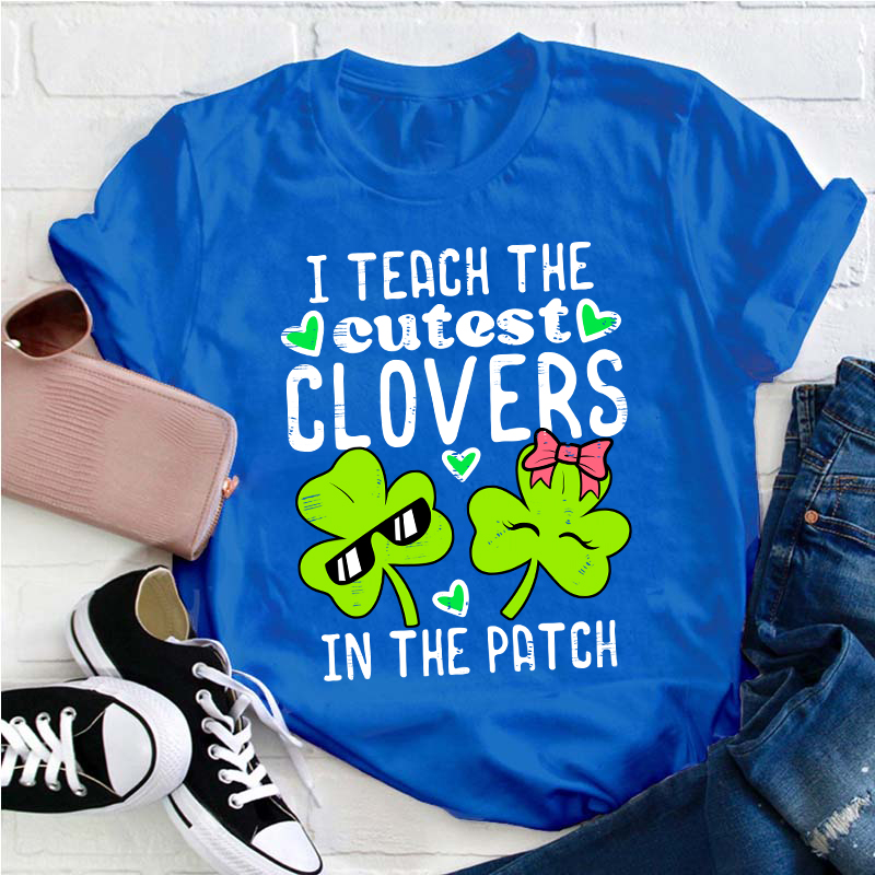 I Teach The Cutest Clovers In The Patch Teacher T-Shirt