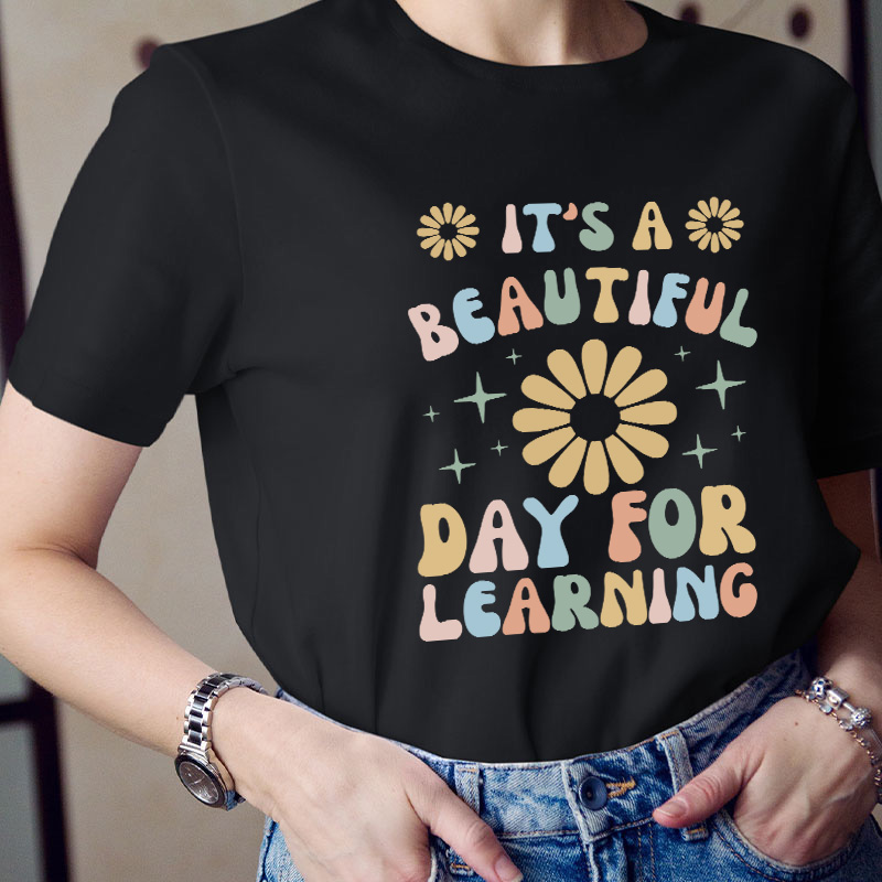 It's A Beautiful Day For Learning Teacher T-Shirt