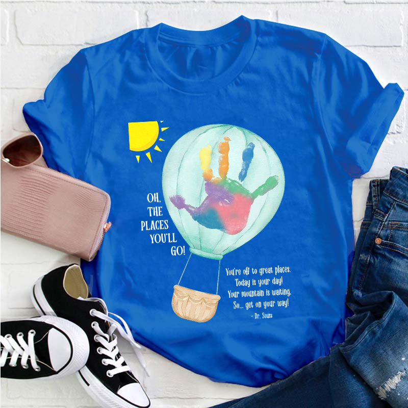 Oh The Places You'll Go Balloon Handprint Teacher T-Shirt