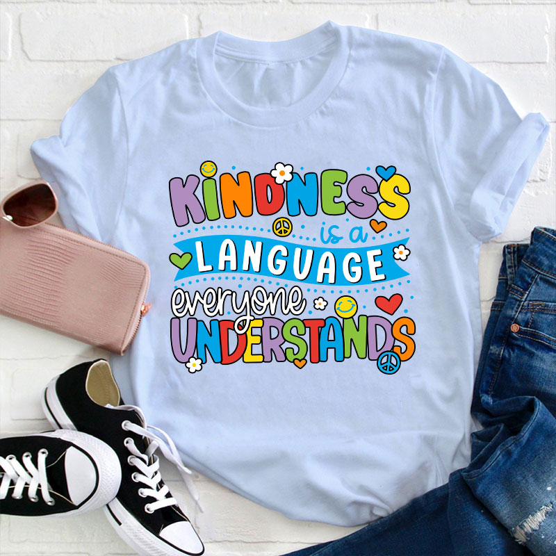 Kindness Is A Language Everyone Understands Teacher T-Shirt