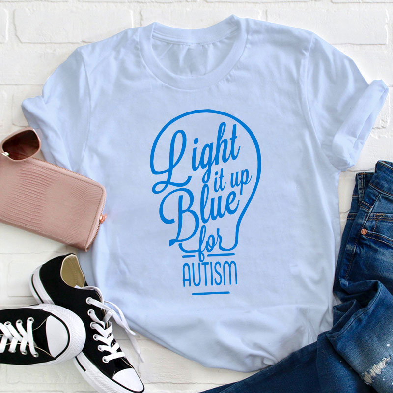 Light It Up Blue For Autism Teacher T-Shirt
