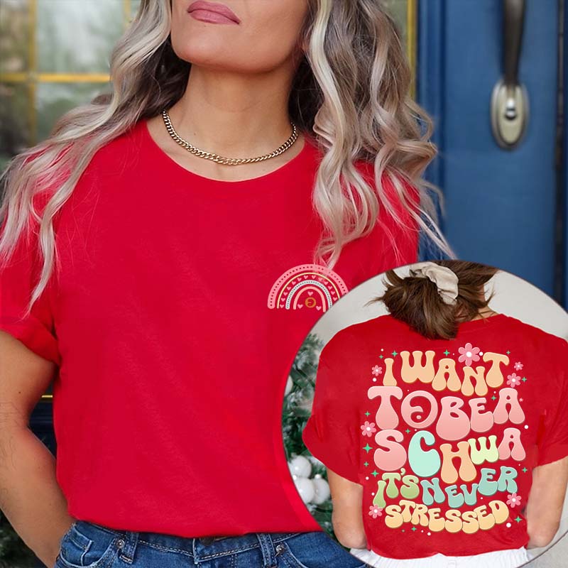 I Want to Be a Schwa It’s Never Stressed Teacher Two Sided T-Shirt